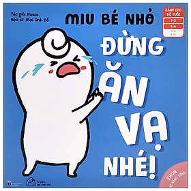 Ehon Kỹ Năng Sống - Miu Bé Nhỏ - Đừng Ăn Vạ Nhé! (Dành Cho Độ Tuổi 1-6)