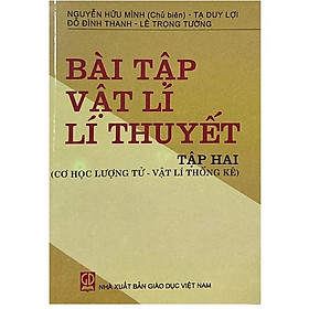 Bài tập vật lý lý thuyết - Tập 2 (cơ học lượng tử - Vật lý thống kê)