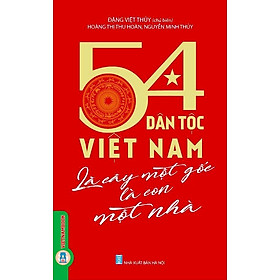 Hình ảnh 54 Dân Tộc Việt Nam Là Cây Một Gốc Là Con Một Nhà (Tái bản 2024) - Đặng Việt Thủy (Chủ biên), Hoàng Thị Thu Hoàn, Nguyễn Minh Thủy