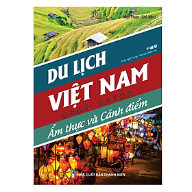 Du Lịch Việt Nam - Ẩm Thực Và Cảnh Điểm (Song Ngữ Trung Việt Có Phiên Âm)