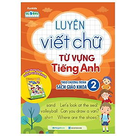 Luyện Viết Chữ Từ Vựng Tiếng Anh Theo Chương Trình Sách Giáo Khoa 2 (Global)