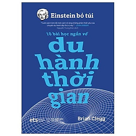 Einstein Bỏ Túi - 10 Bài Học Ngắn Về: Du Hành Thời Gian  - Bản Quyền