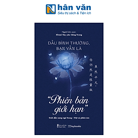 Dẫu Bình Thường, Bạn Vẫn Là “Phiên Bản Giới Hạn” (Trích Dẫn Song Ngữ Trung-Việt Có Phiên Âm)