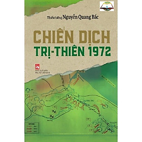 Chiến Dịch Trị-Thiên 1972 - Thiếu tướng Nguyễn Quang Bắc