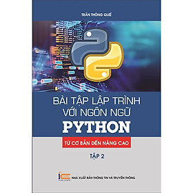 Sách Bài tập lập trình với ngôn ngữ PYTHON - từ cơ bản đến nâng cao ( tập 2) XBTT