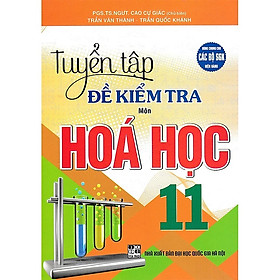 Tuyển Tập Đề Kiểm Tra Môn Hóa Học 11 (Dùng Chung Cho Các Bộ SGK Hiện Hành)