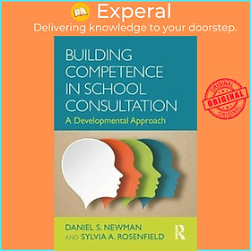 Sách - Building Competence in School Consultation : A Developmental Approach by Daniel S. Newman (UK edition, paperback)