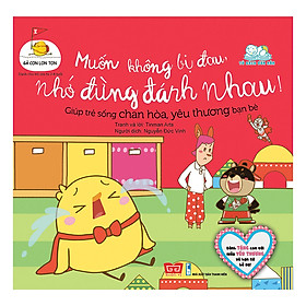 Gà Con Lon Ton - Muốn Không Bị Đau, Nhớ Đừng Đánh Nhau! (Giúp Trẻ Sống Chan Hòa, Yêu Thương Bạn Bè)