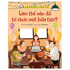 Bách Khoa Thư Nhí - Làm Thế Nào Để Tổ Chức Một Bữa Tiệc?