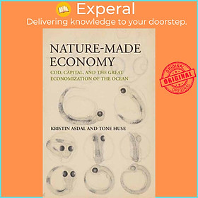 Sách - Nature-Made Economy - Cod, Capital, and the Great Economization of the Ocean by Tone Huse (UK edition, paperback)