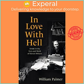 Hình ảnh Sách - In Love with Hell : Drink in the Lives and Work of Eleven Writers by William Palmer (UK edition, paperback)