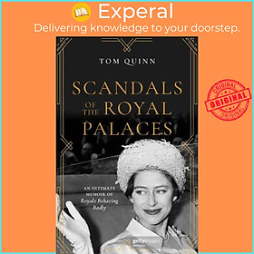 Sách - Scandals of the Royal Palaces - An Intimate Memoir of Royals Behaving Badly by Tom Quinn (UK edition, paperback)