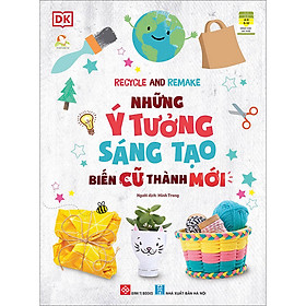 Sách Recycle And Remake - Những Ý Tưởng Sáng Tạo Biến Cũ Thành Mới - An