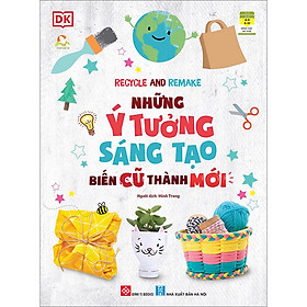 [Download Sách] Recycle And Remake - Những Ý Tưởng Sáng Tạo Biến Cũ Thành Mới