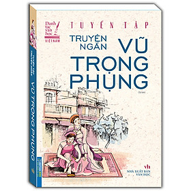 Hình ảnh Tuyển Tập Truyện Ngắn Vũ Trọng Phụng - Tái bản