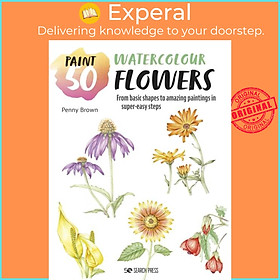Sách - Paint 50: Watercolour Flowers - From Basic Shapes to Amazing Paintings in  by Penny Brown (UK edition, paperback)