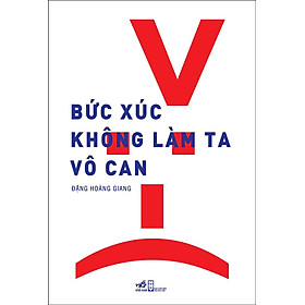 Sách - Bức Xúc Không Làm Ta Vô Can (Nhã Nam)