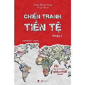 Chiến Tranh Tiền Tệ - Phần 1: Ai Thực Sự Là Người Giàu Nhất Thế Giới? (Tái bản năm 2025)