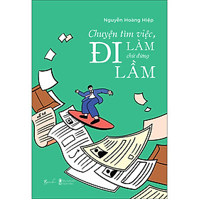 Sách Chuyện Tìm Việc, Đi Làm Chứ Đừng Đi Lầm