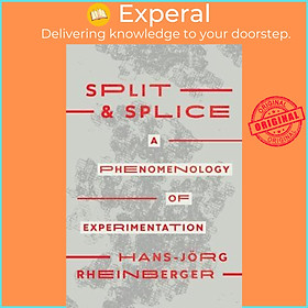 Sách - Split and Splice : A Phenomenology of Experimentation by Hans-Joerg Rheinberger (US edition, paperback)