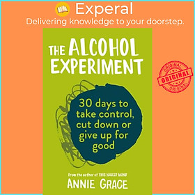 Sách - The Alcohol Experiment - How to Take Control of Your Drinking and Enjoy Be by Annie Grace (UK edition, paperback)