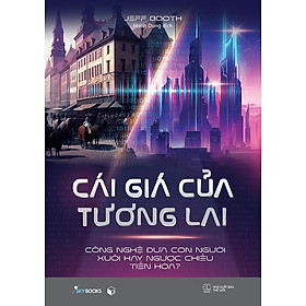 Cái Giá Của Tương Lai - Công Nghệ Đưa Con Người Xuôi Hay Ngược Chiều Tiến Hóa?