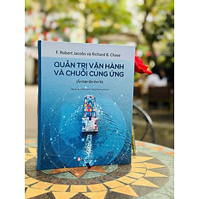 [Ấn bản lần thứ 16 - Bìa cứng - In màu toàn bộ] QUẢN TRỊ VẬN HÀNH VÀ CHUỖI CUNG ỨNG - F.Robert Jacobs, Richard B. Chase - Nguyễn Minh Phúc, Đỗ Hoàng Phương Nhi dịch - Khải Minh Book - NXB Tài Chính.