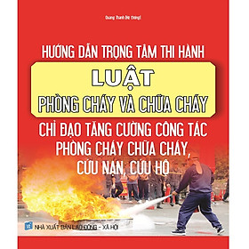 Nơi bán Hướng dẫn trọng tâm thi hành luật phòng cháy và chữa cháy - chỉ đạo tăng cường công tác phòng cháy chữa cháy, cứu nạn, cứu hộ - Giá Từ -1đ