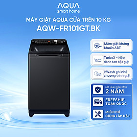 Máy giặt cửa trên Aqua 10kg AQW-FR101GT.BK - Hàng chính hãng - Chỉ giao HCM, Hà Nội, Đà Nẵng, Hải Phòng, Bình Dương, Đồng Nai, Cần Thơ