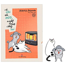Có Chó Có Mèo, Ngày Nào Cũng Vui - Tập 4 - Tặng Kèm Bookmark