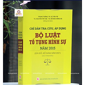 Hình ảnh Chỉ Dẫn Tra Cứu, Áp Dụng Bộ Luật Tố Tụng Hình Sự Năm 2015 (Sửa đổi, bổ sung năm 2021) (Sách chuyên khảo)