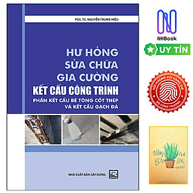 Hư Hỏng Sửa Chữa Gia Cường Kết Cấu Công Trình - Phần Kết Cấu Bê Tông Cốt Thép Và Kết Cấu Gạch Đá ( Tặng sổ tay xương rồng )