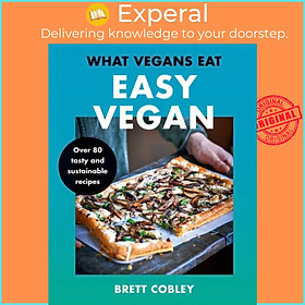 Sách - What Vegans Eat - Easy Vegan! - Over 80 Tasty and Sustainable Recipes by Brett Cobley (UK edition, hardcover)