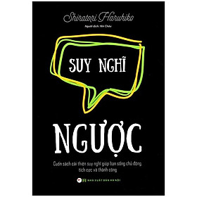 Hình ảnh Suy Nghĩ Ngược - Cuốn Sách Cải Thiện Suy Nghĩ Giúp Bạn Sống Chủ Động, Tích Cực Và Thành Công