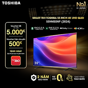 Smart Tivi QLED TOSHIBA 55 inch 55M450NP, Màn Hình Quantum Dot 4K UHD -  Giao Hàng Toàn Quốc - Hàng Chính Hãng