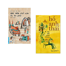 Combo 2 cuốn sách: Sài Gòn Chở Cơm Đi Ăn Phở + Ở Lại Để Chờ Nhau