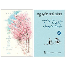 Combo văn học: TỚ MUỐN ĂN TỤY CỦA CẬU + Truyện Nguyễn Nhật Ánh: Ngày Xưa Có Một Chuyện Tình