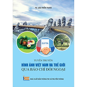 Tuyên Truyền Hình Ảnh Việt Nam Ra Thế Giới Qua Báo Chí Đối Ngoại