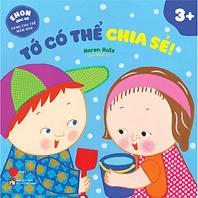 Ehon Ứng Xử Dành Cho Trẻ Mầm Non - Tớ Có Thể Chia Sẻ!
