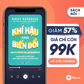 [e-Voucher] Sách nói Fonos: Khí Hậu Đang Biến Đổi Sao Chúng Ta Lại Không?