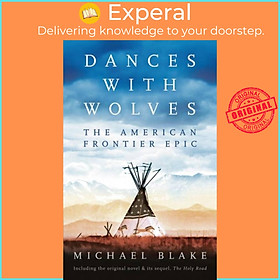 Sách - Dances with Wolves: The American Frontier Epic including The Holy Road by Michael Blake (UK edition, paperback)