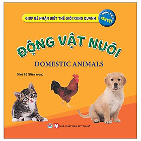 Giúp Bé Nhận Biết Thế Giới Xung Quanh - Động Vật Nuôi - Domestic Animal (Song Ngữ Anh Việt)