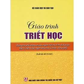 Giáo Trình Triết Học (Dùng Cho Khối Không Chuyên Ngành Triết Học Trình Độ Đào Tạo Thạc Sĩ, Tiến Sĩ Các Ngành Khoa Học Tự Nhiên, Công Nghệ) - Xuất Bản Lần Thứ 8 - ST