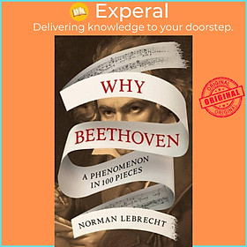 Sách - Why Beethoven - A Phenomenon in 100 Pieces by Norman Lebrecht (UK edition, hardcover)