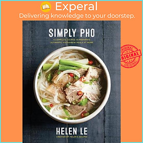 Sách - Simply Pho : A Complete Course in Preparing Authentic Vietnamese Meals at Hom by Helen Le (US edition, hardcover)