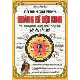 Download sách ĐỒ HÌNH GIẢI THÍCH HOÀNG ĐẾ NỘI KINH VÀ PHƯƠNG THỨC DƯỠNG SINH TRUNG HOA