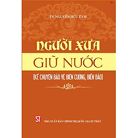 Người xưa giữ nước (Kể chuyện bảo vệ biên cương, biển đảo) - bản in 2024