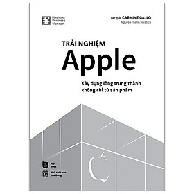 Sách Kinh Doanh-Trải Nghiệm Apple - Xây Dựng Lòng Trung Thành Không Chỉ Từ Sản Phẩm