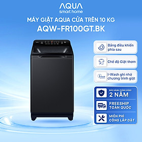 Máy giặt cửa trên Aqua 10kg AQW-FR100GT.BK - Miễn phí giao hàng toàn quốc - Bảo hành 2 năm - Hỗ trợ lắp đặt - Hàng chính hãng