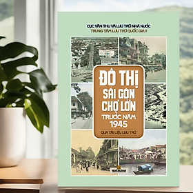 Đô thị sài gòn chợ lớn trước năm 1945 - qua tài liệu lưu trữ